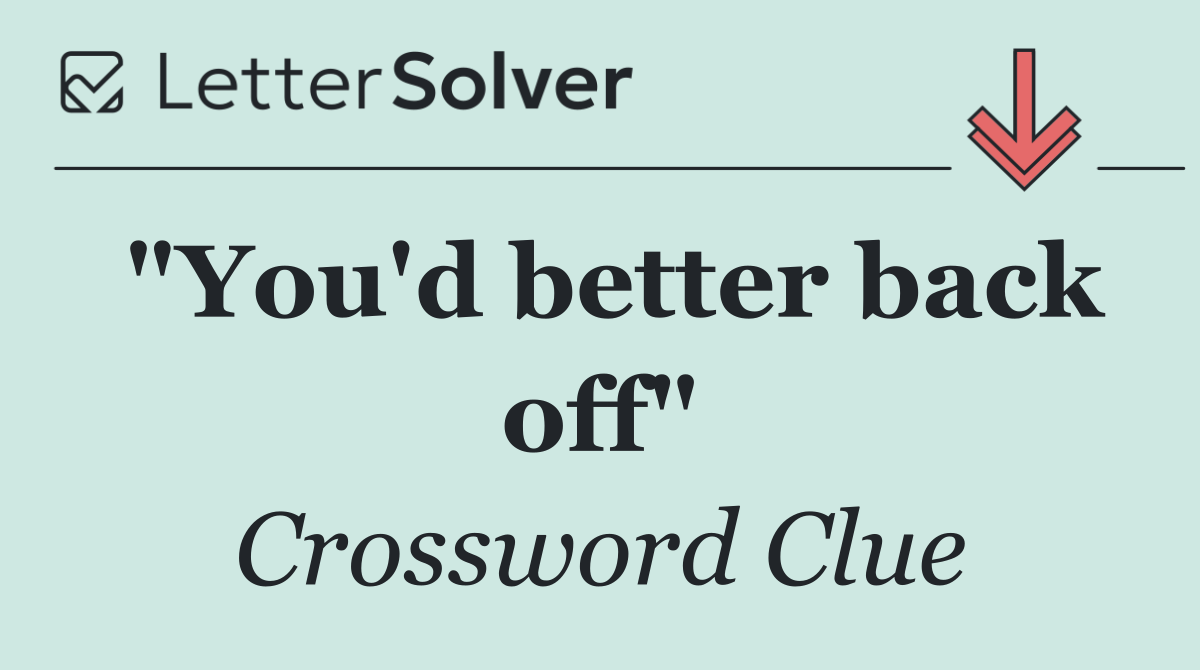 "You'd better back off"