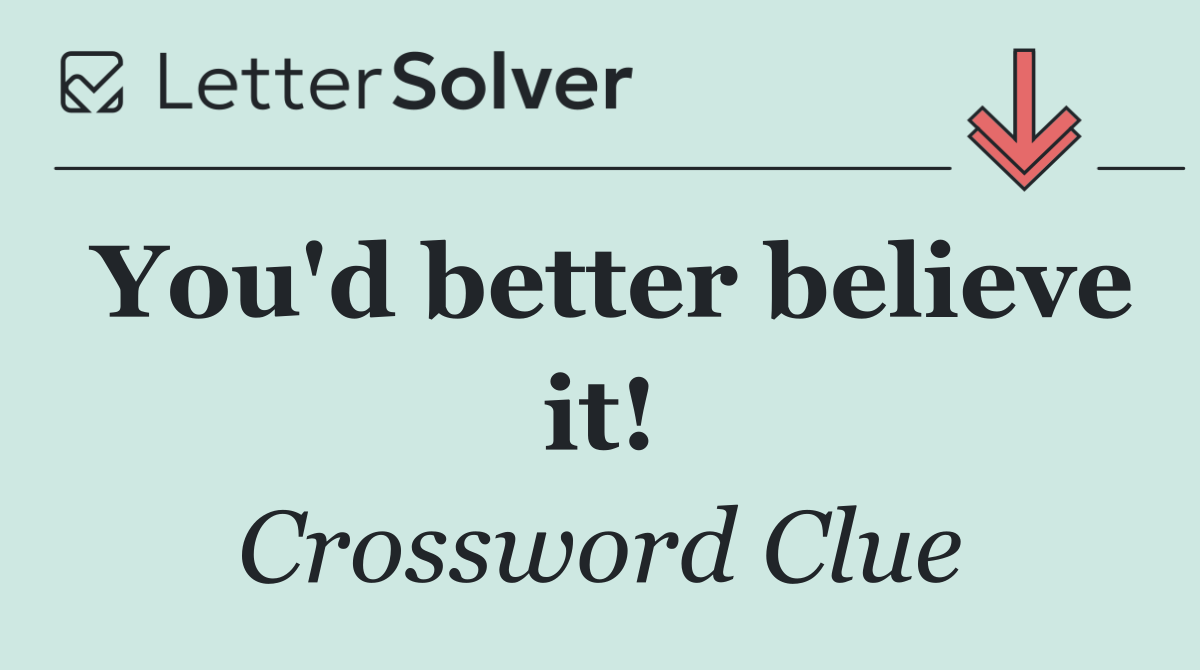 You'd better believe it!