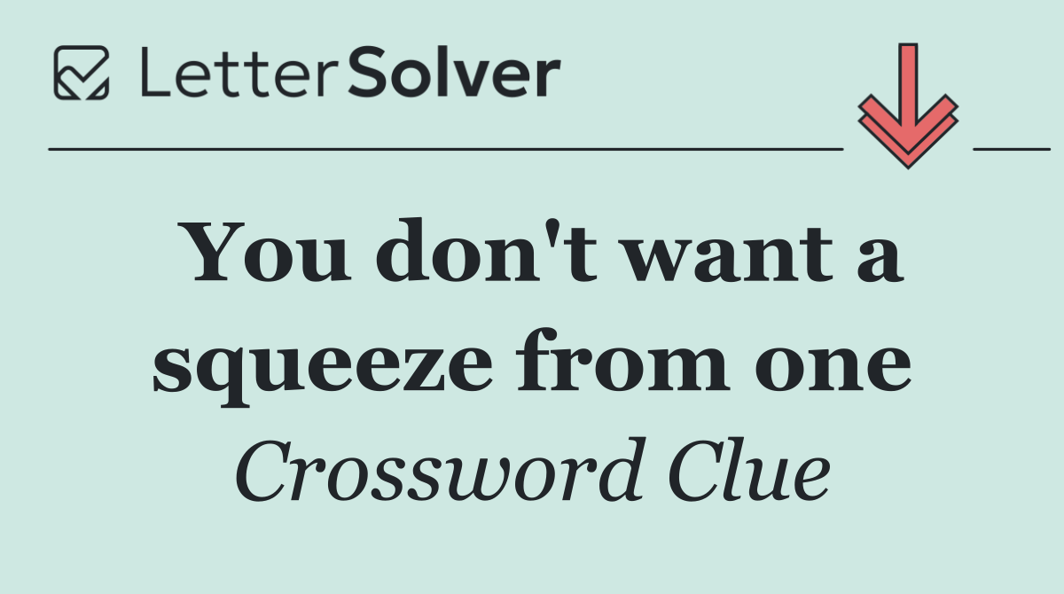 You don't want a squeeze from one