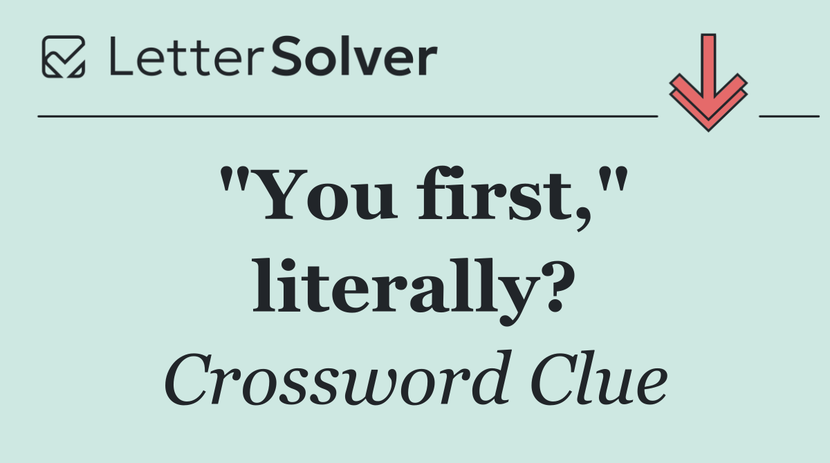 "You first," literally?