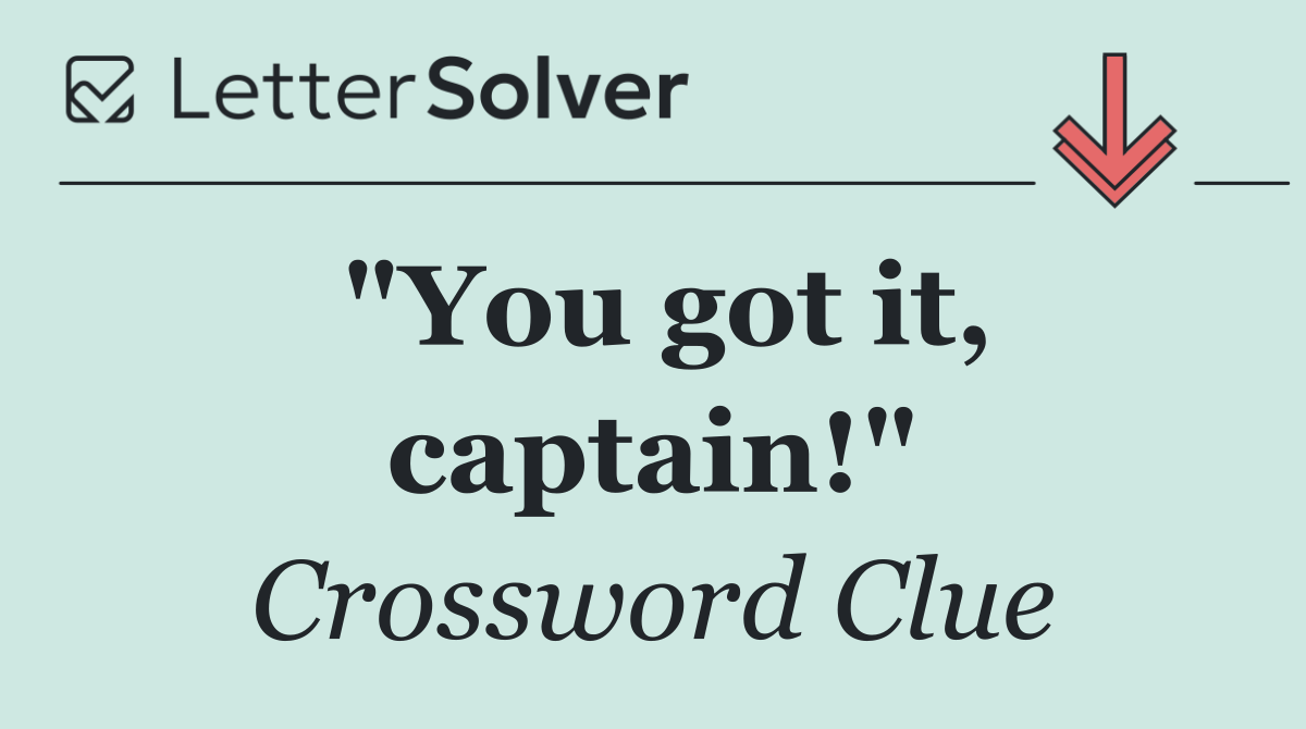 "You got it, captain!"