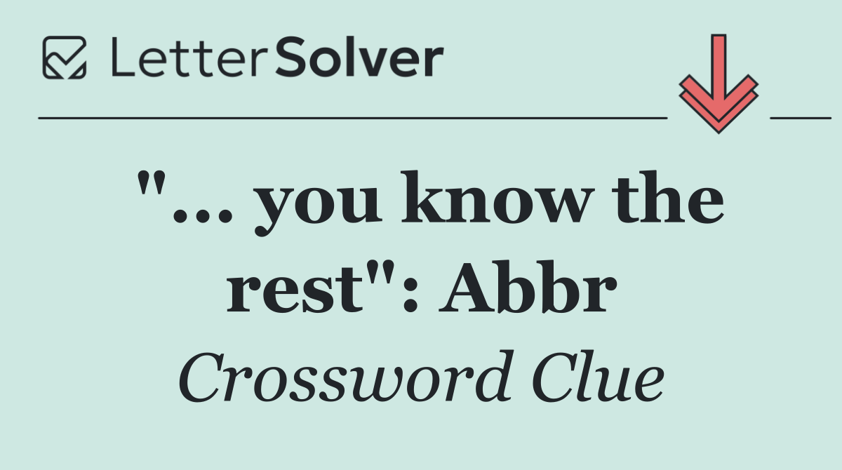 "... you know the rest": Abbr