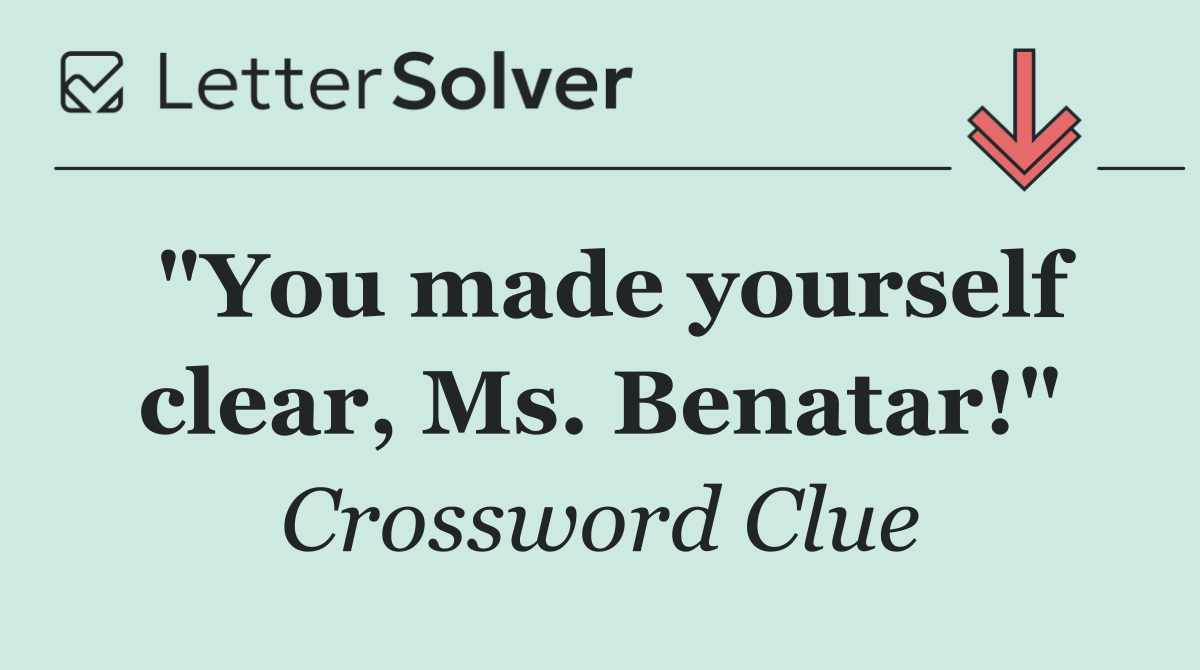 "You made yourself clear, Ms. Benatar!"