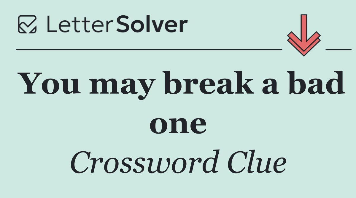 You may break a bad one