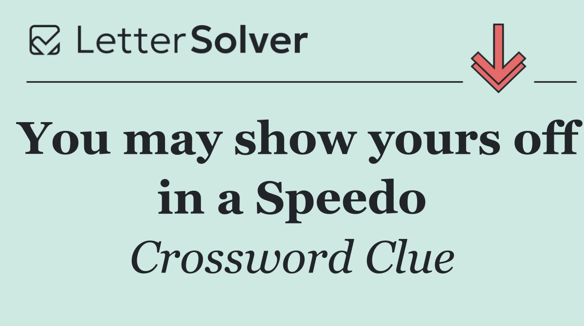 You may show yours off in a Speedo