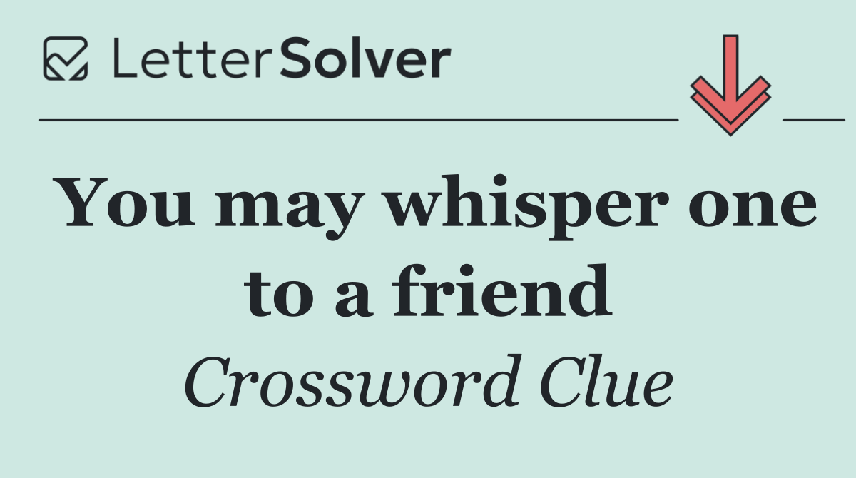 You may whisper one to a friend