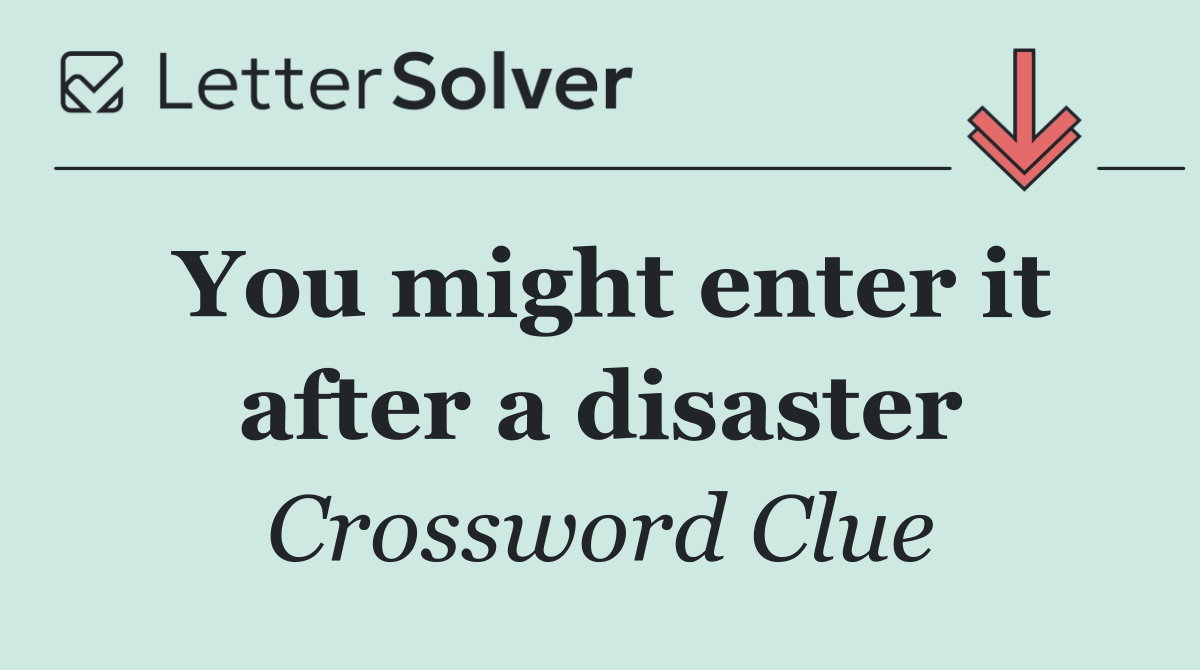You might enter it after a disaster
