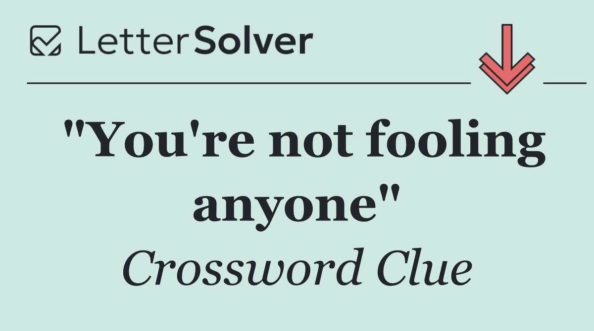 "You're not fooling anyone"