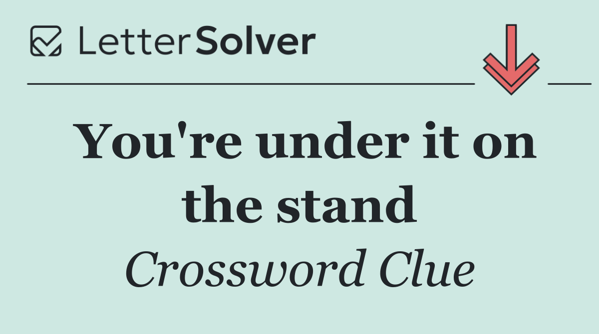 You're under it on the stand