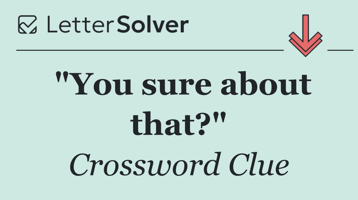 "You sure about that?"