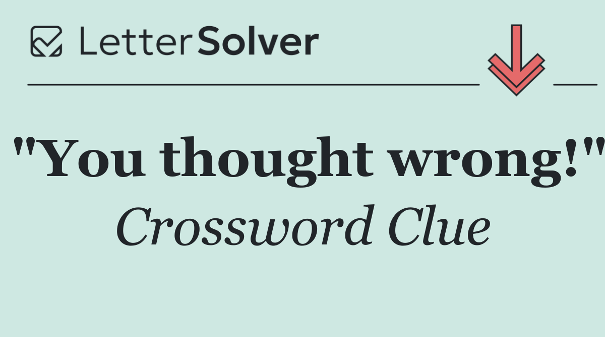 "You thought wrong!"