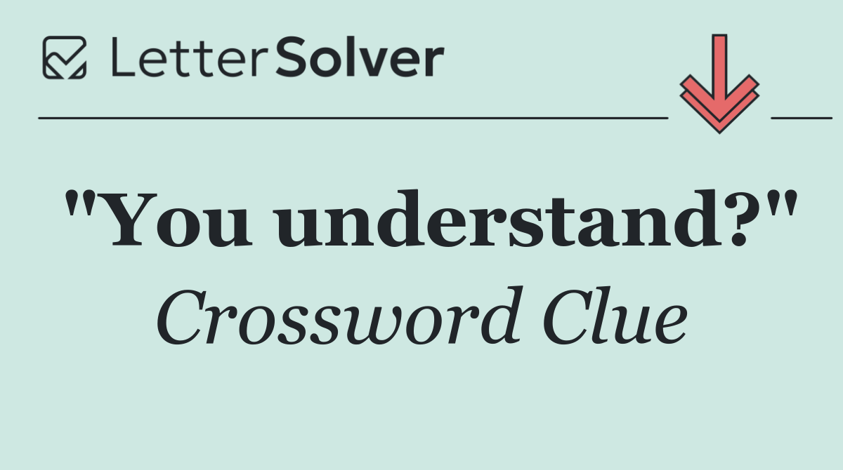 "You understand?"