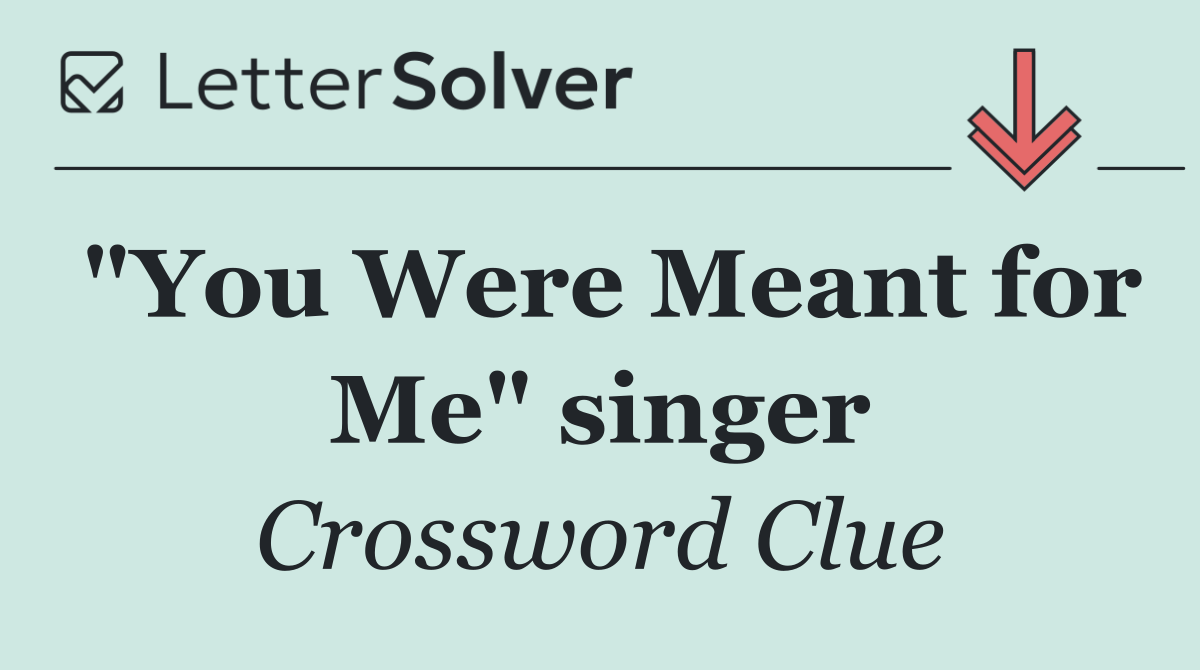 "You Were Meant for Me" singer