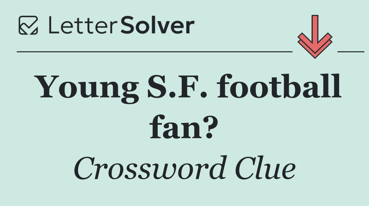 Young S.F. football fan?