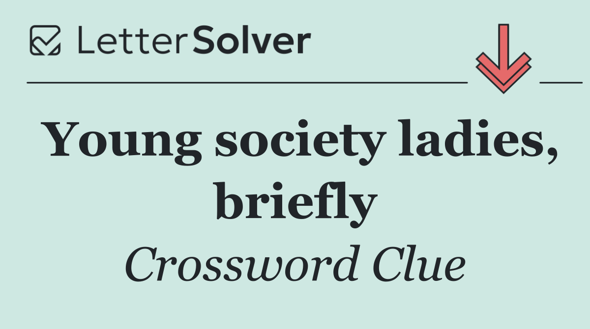 Young society ladies, briefly