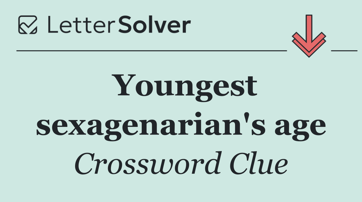 Youngest sexagenarian's age