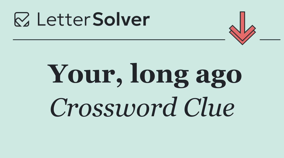 Your, long ago