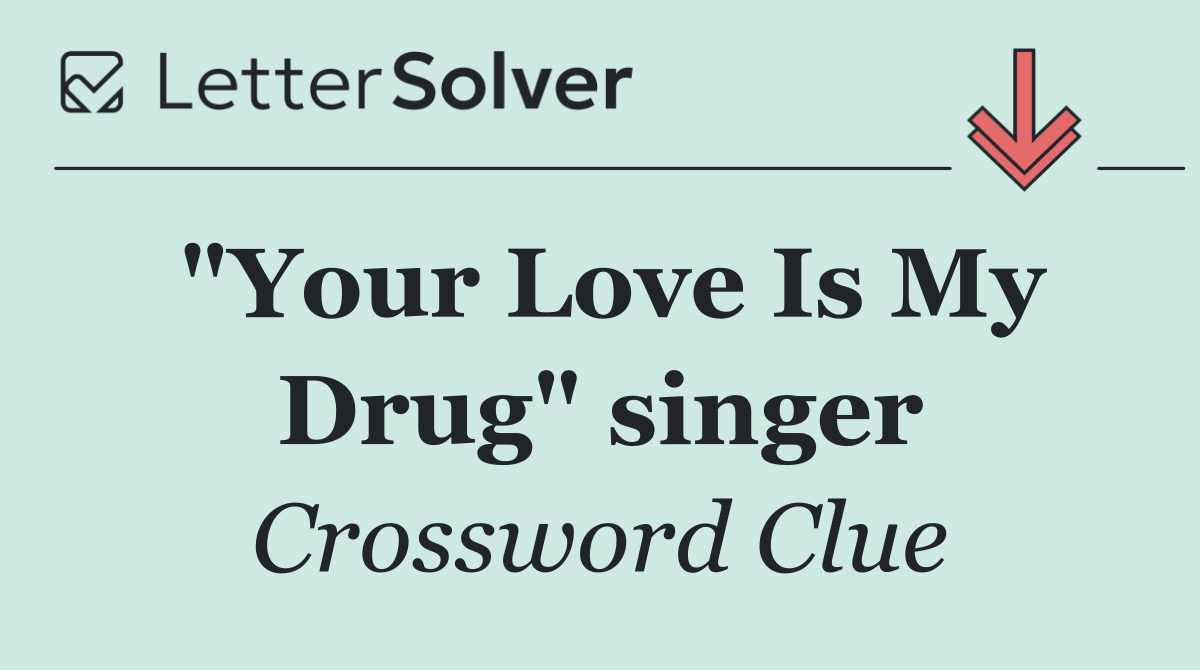 "Your Love Is My Drug" singer