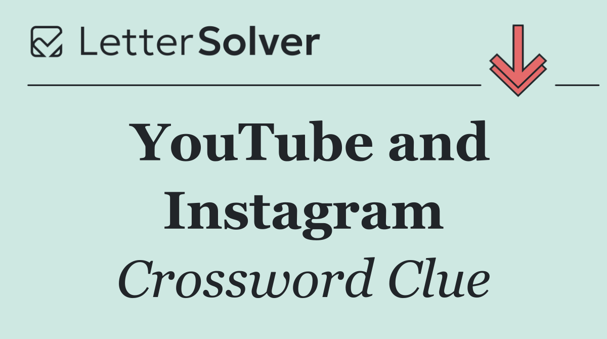 YouTube and Instagram