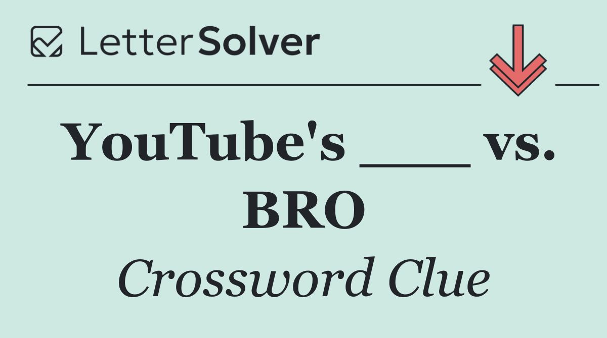 YouTube's ___ vs. BRO