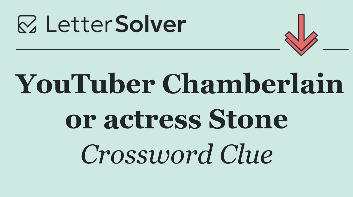 YouTuber Chamberlain or actress Stone