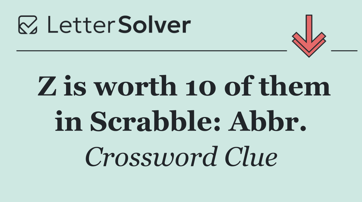 Z is worth 10 of them in Scrabble: Abbr.
