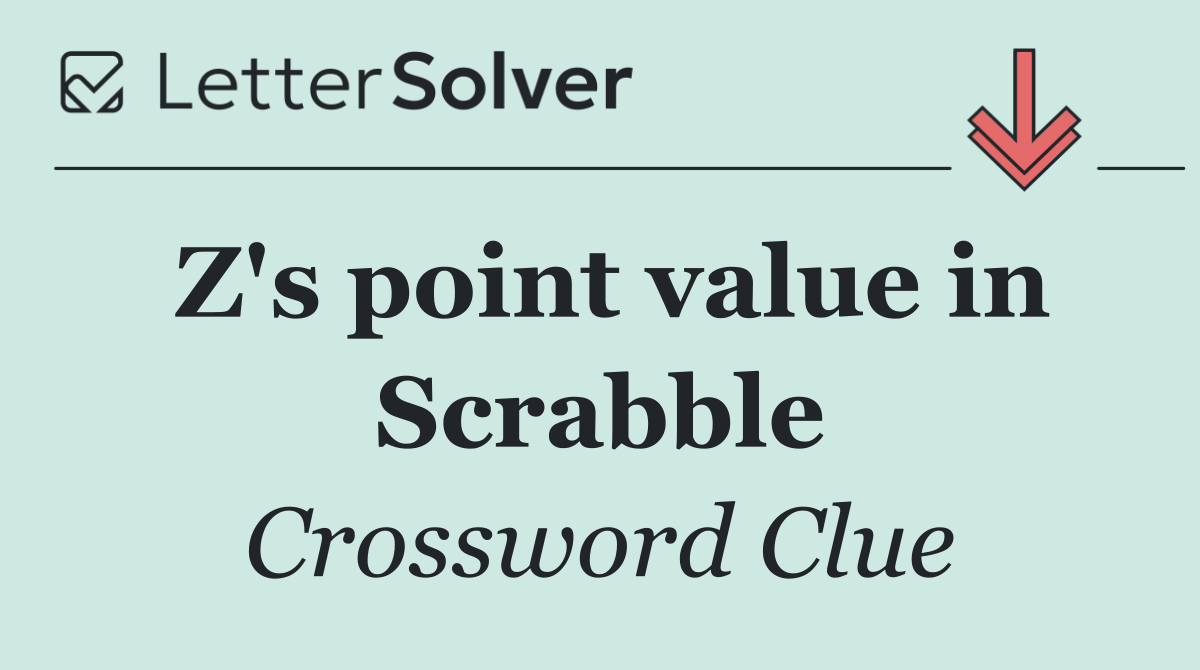 Z's point value in Scrabble