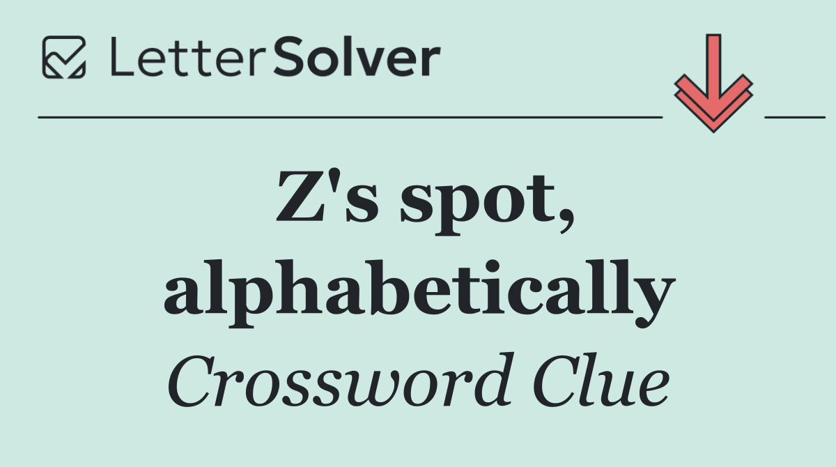 Z's spot, alphabetically