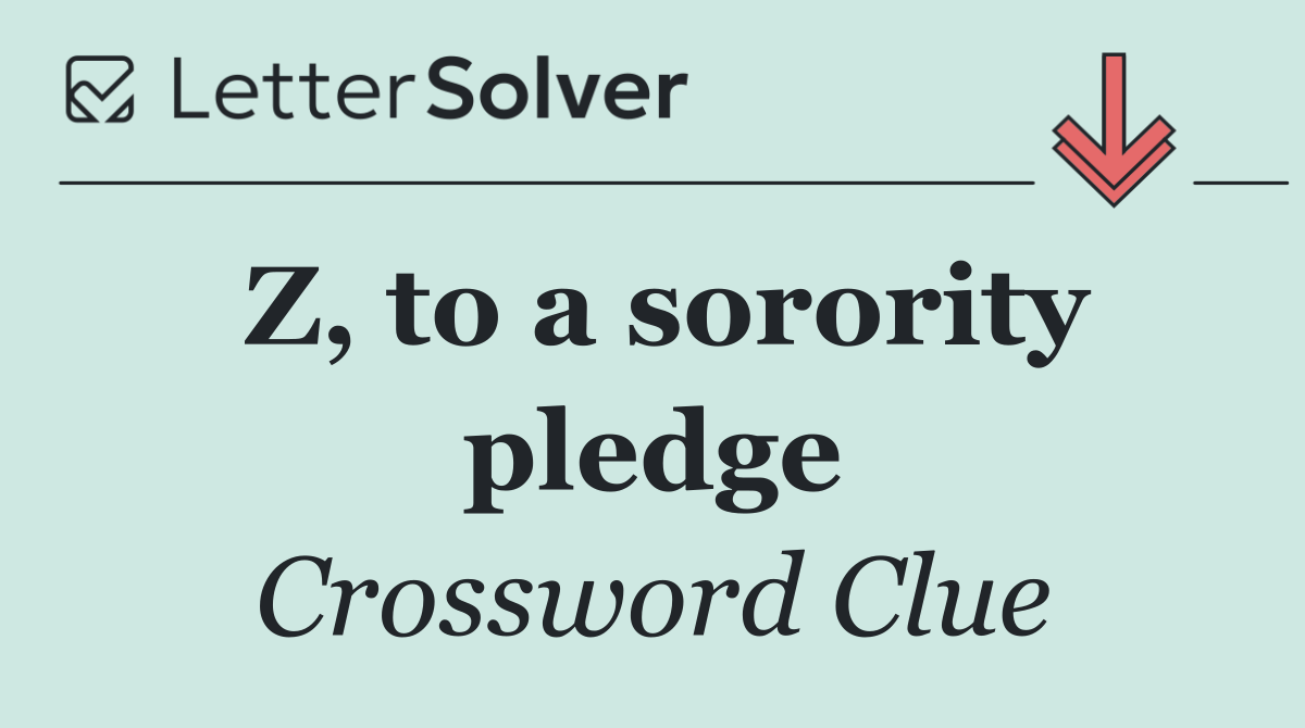 Z, to a sorority pledge
