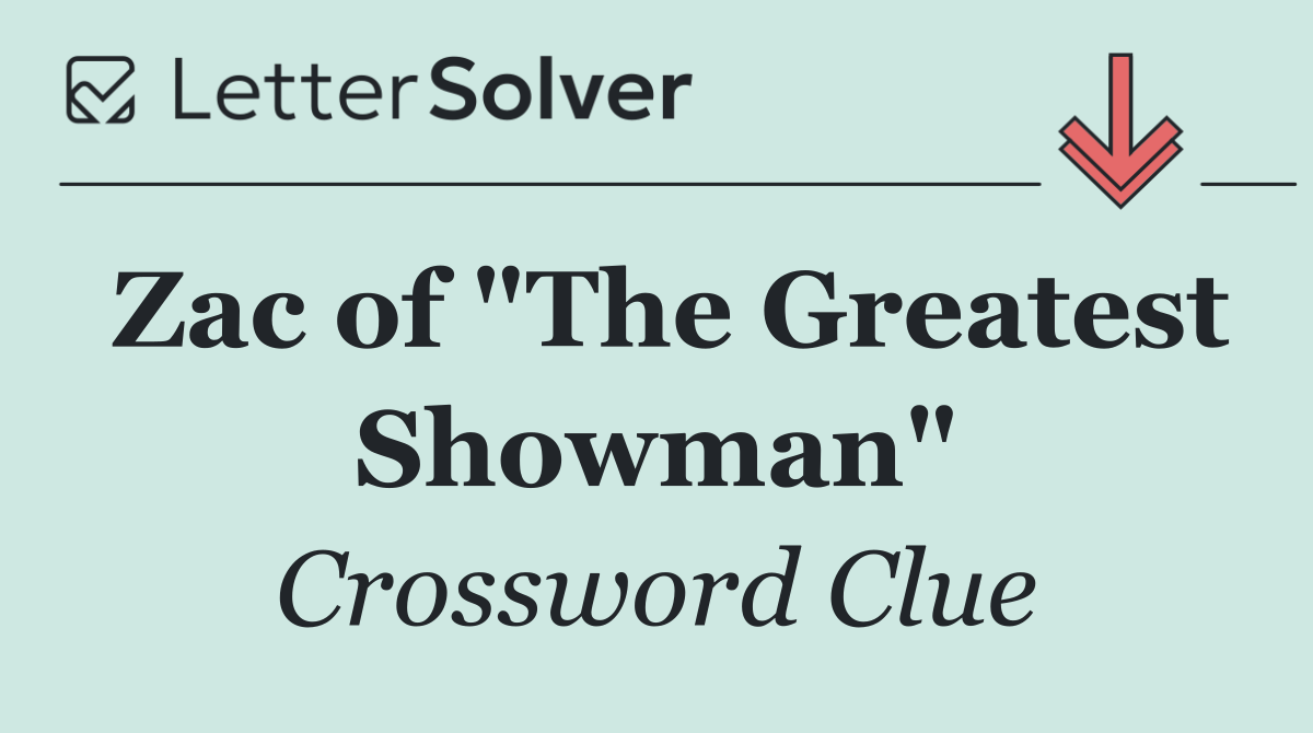 Zac of "The Greatest Showman"