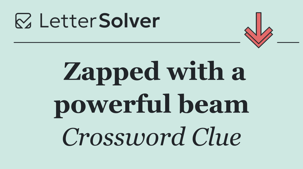 Zapped with a powerful beam