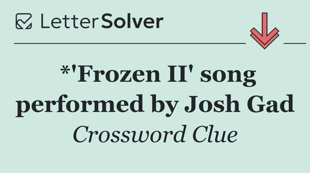 *'Frozen II' song performed by Josh Gad
