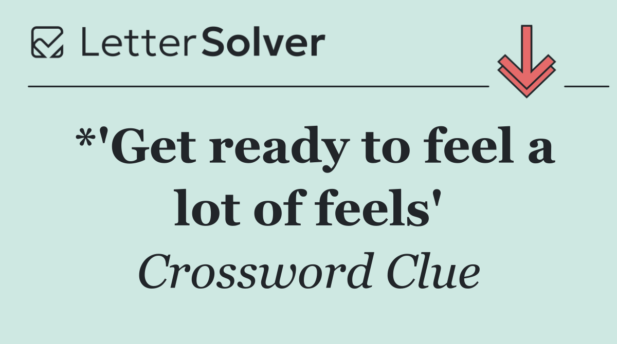 *'Get ready to feel a lot of feels'