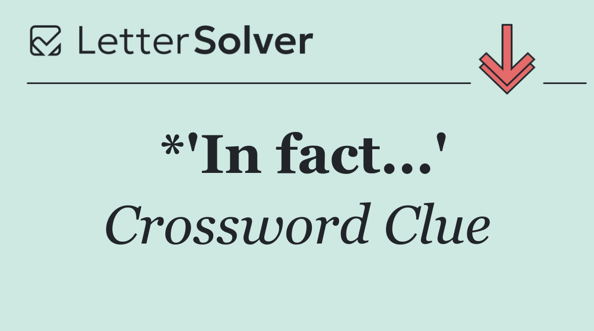 *'In fact...'