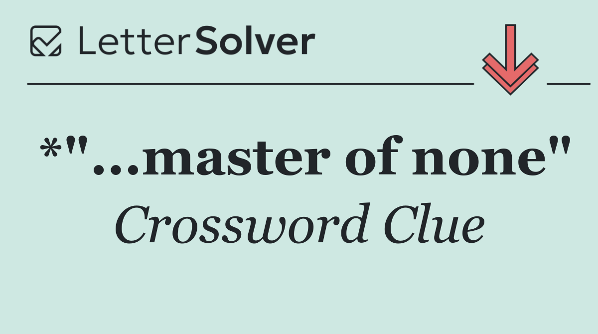 *"...master of none"