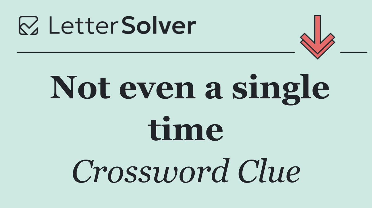 Not even a single time