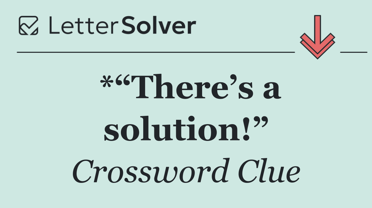 *“There’s a solution!”