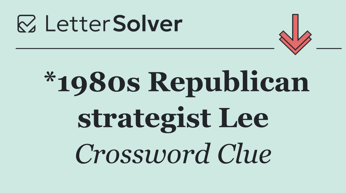 *1980s Republican strategist Lee