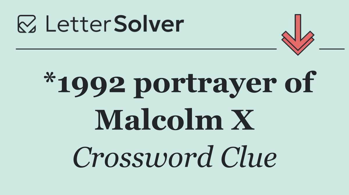*1992 portrayer of Malcolm X