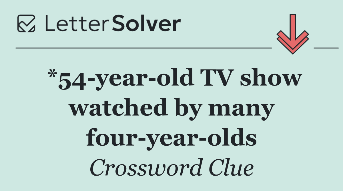 *54 year old TV show watched by many four year olds