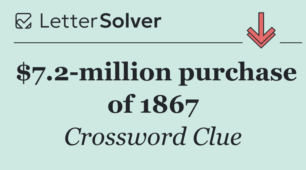 $7.2 million purchase of 1867