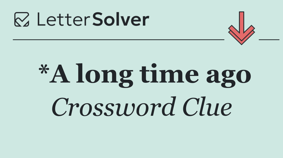 *A long time ago
