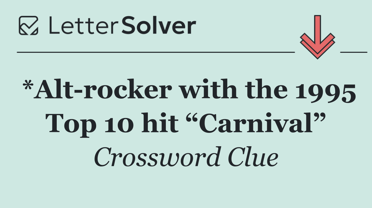 *Alt rocker with the 1995 Top 10 hit “Carnival”