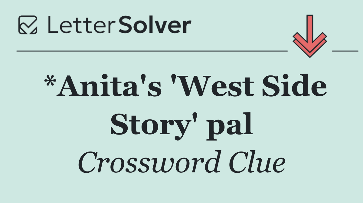 *Anita's 'West Side Story' pal