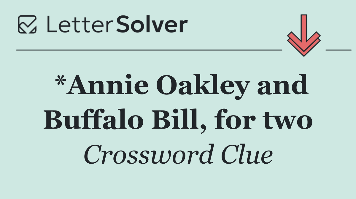 *Annie Oakley and Buffalo Bill, for two