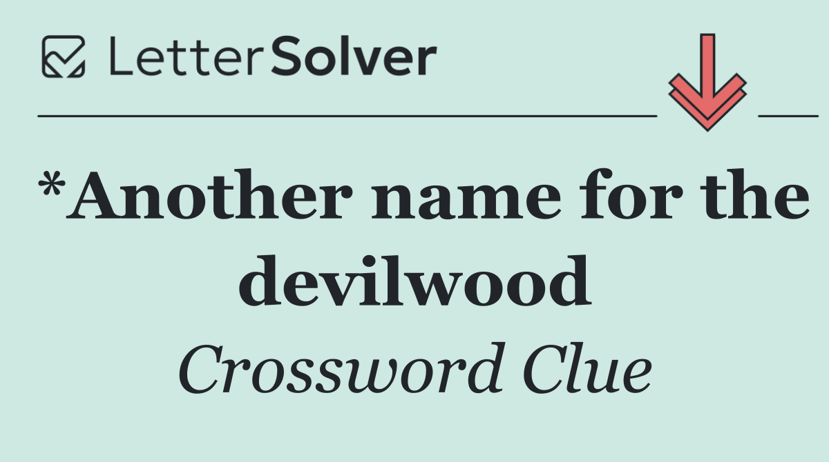*Another name for the devilwood