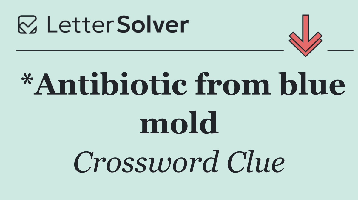 *Antibiotic from blue mold