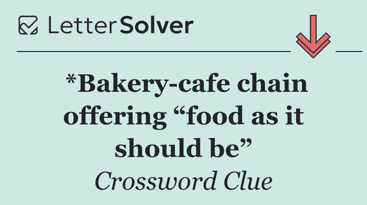 *Bakery cafe chain offering “food as it should be”
