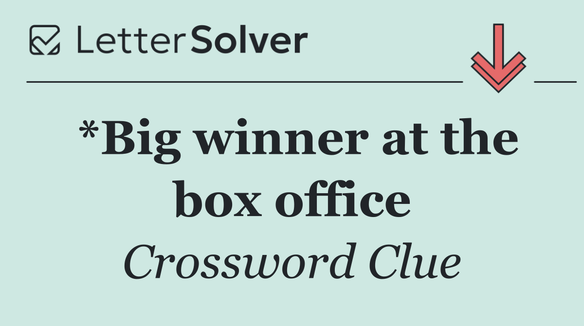 *Big winner at the box office