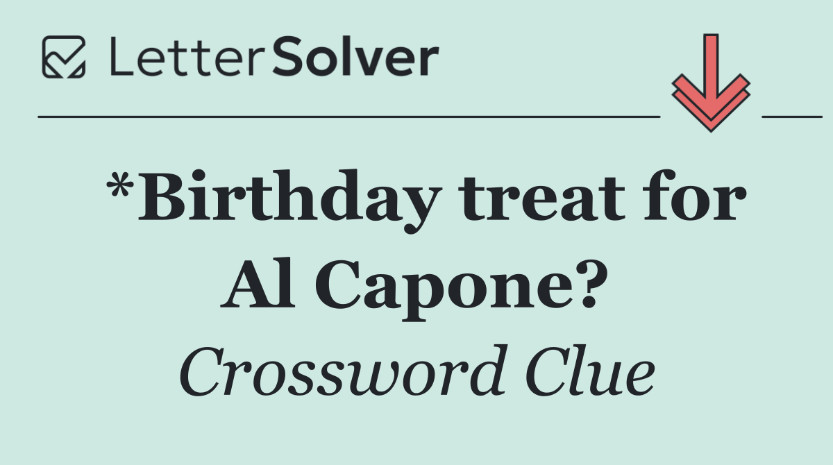*Birthday treat for Al Capone?